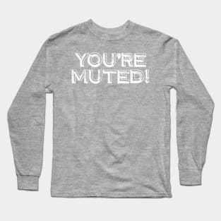 You're Muted! 5 Long Sleeve T-Shirt